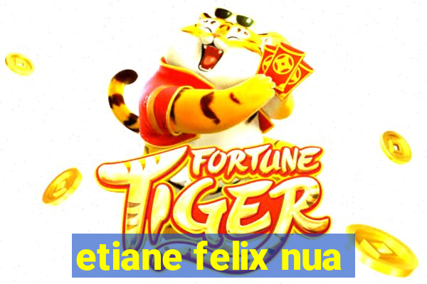 etiane felix nua